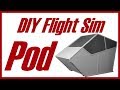 DIY Flight Sim Pod - Go Big! Go Pod!