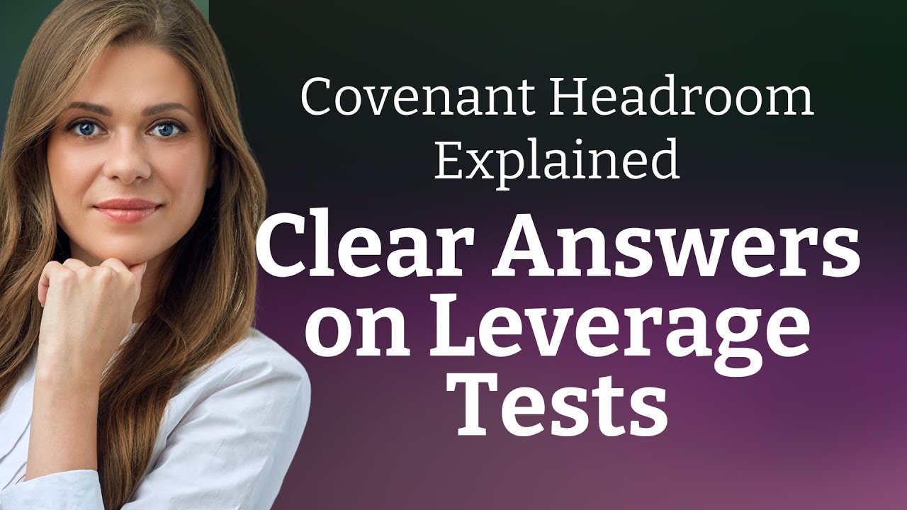 Covenant Headroom Explained: Clear Answers on Leverage Tests