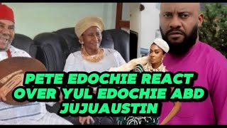 PETE EDOCHIE REACT OVER YUL EDOCHIE ABD JUJUAUSTIN 