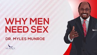 Why Men Really Need Sex And Intimacy? Insights From Dr. Myles Munroe | MunroeGlobal.com