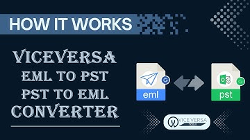 ViceVersa EML to PST & PST to EML Converter | How it Works | Guide for Converting EML & PST File
