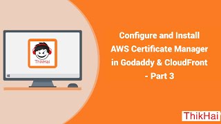 Configure and Install AWS Certificate Manager in Godaddy & CloudFront - Part 3