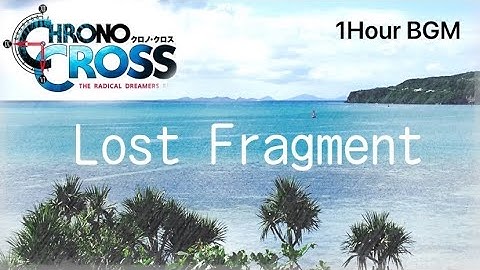 Chrono Cross【Lost Fragment】/1Hour BGM