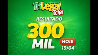 RESULTADO TRI LEGAL TCHÊ  R$ 300.000,00 (19/04/2026) |  SORTEIO COMPLETO HOJE
