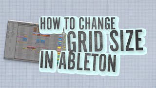 How to change the grid size in Ableton Live 11