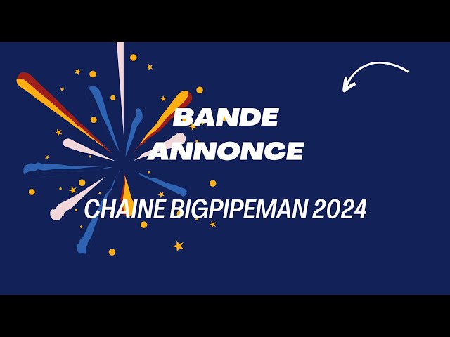 Bande annonce chaine BIGPIPEMAN 2024 class=