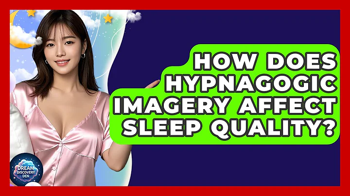 How Does Hypnagogic Imagery Affect Sleep Quality? - Dream Discovery Den