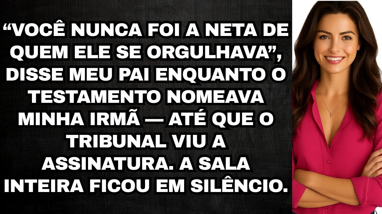 Meu pai disse “Você nunca foi a neta de quem ele se orgulhava” na leitura do testamento, até que