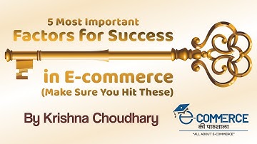 5 Most Important Factors For Success In E-Commerce I BY MR. KRISHNA CHOUDHARY