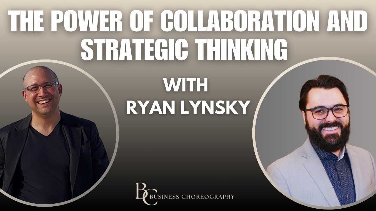 The Power of Collaboration and Strategic Thinking with Ryan Lynsky ...