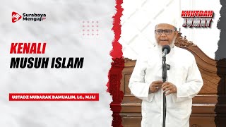 Khutbah Jum'at : Kenali Musuh Islam - Ustadz Mubarak Bamualim, Lc., M.H.I