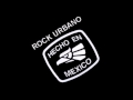 mix rock urbano mexicano (SOLO PARA CONOCEDORES)