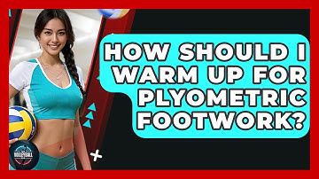 How Should I Warm Up For Plyometric Footwork? - The Volleyball Hub