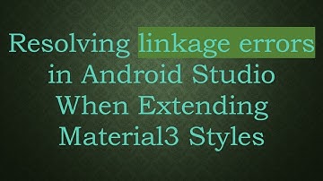 Resolving linkage errors in Android Studio When Extending Material3 Styles