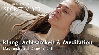 Warum Klang, Achtsamkeit &amp; Meditation auf Dauer nicht reichen #S3F15