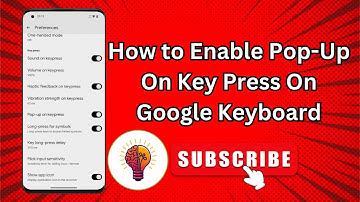 How to Enable Pop-Up On Key Press On Google Keyboard - Simple Guide