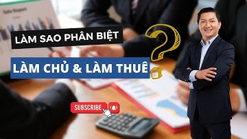 Làm sao phân biệt : Làm chủ và Làm thuê || TS. Ngô Công Trường