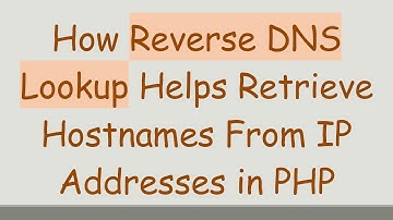 How Reverse DNS Lookup Helps Retrieve Hostnames From IP Addresses in PHP