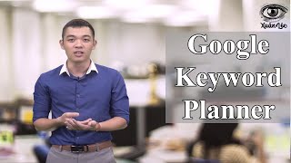 Hướng dẫn sử dụng công cụ Google Keyword Planner phân tích nghiên cứu từ khóa tối ưu chi phí