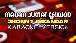 MALAM JUMAT KELIWON || Jhonny Iskandar || OM PMR || Karaoke Version