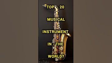 TOP 20 MUSICAL INSTRUMENTS IN THE WORLD!!