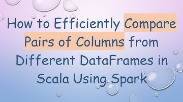 How to Efficiently Compare Pairs of Columns from Different DataFrames in Scala Using Spark