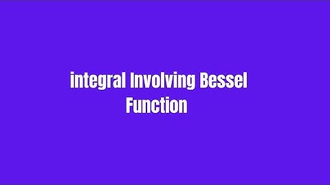 Integral Involving Bessel Function| How to Solve it