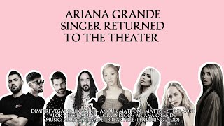 @ArianaGrande SINGER RETURNED TO THE THEATER