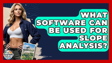 What Software Can Be Used For Slope Analysis? - The Geography Atlas