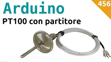 Usare una PT100 con Arduino e un semplice partitore - Video 456
