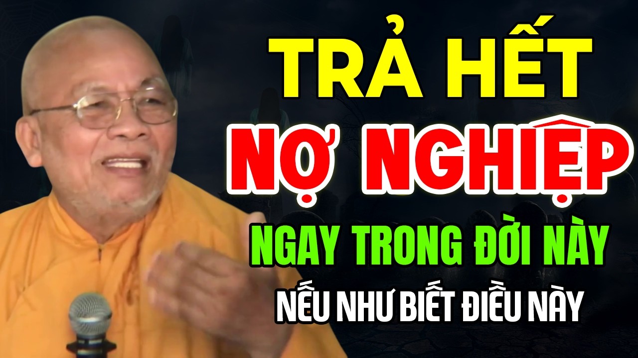 TRẢ HẾT NỢ NGHIỆP NGAY TRONG ĐỜI NÀY NẾU NHƯ BIẾT ĐIỀU NÀY | Thiền Sư An Lạc Hạnh