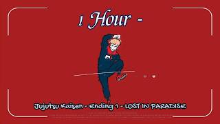 1 Hour - Jujutsu Kaisen - Ending 1 - LOST IN PARADISE