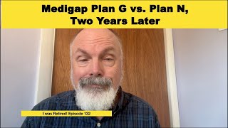 Medigap Plan G vs Plan N Two Years Later by I was Retired! 52,530 views 6 months ago 18 minutes
