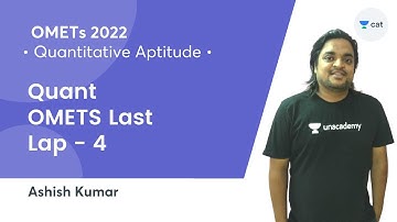 OMETS Last Lap - 4 l Quantitative Aptitude l OMETs 2022 l Unacademy CAT l Ashish Kumar