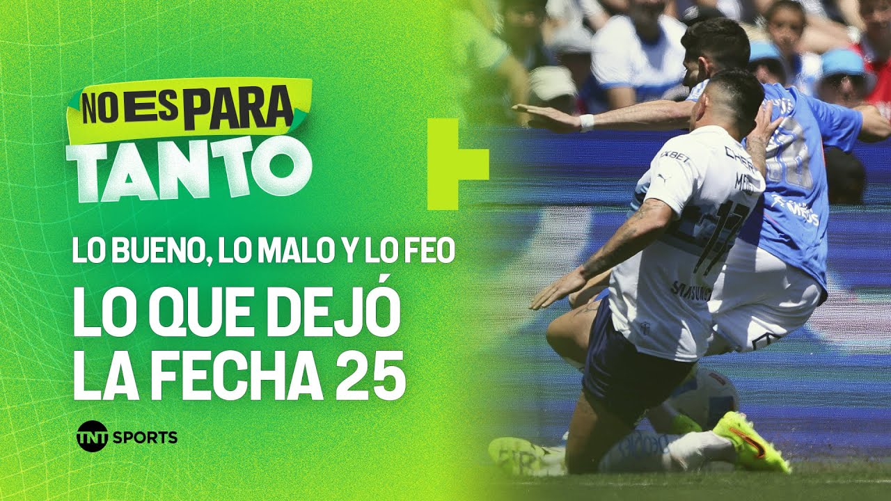 Lo bueno, lo malo y lo feo de la Fecha 25 - No Es Para Tanto - YouTube