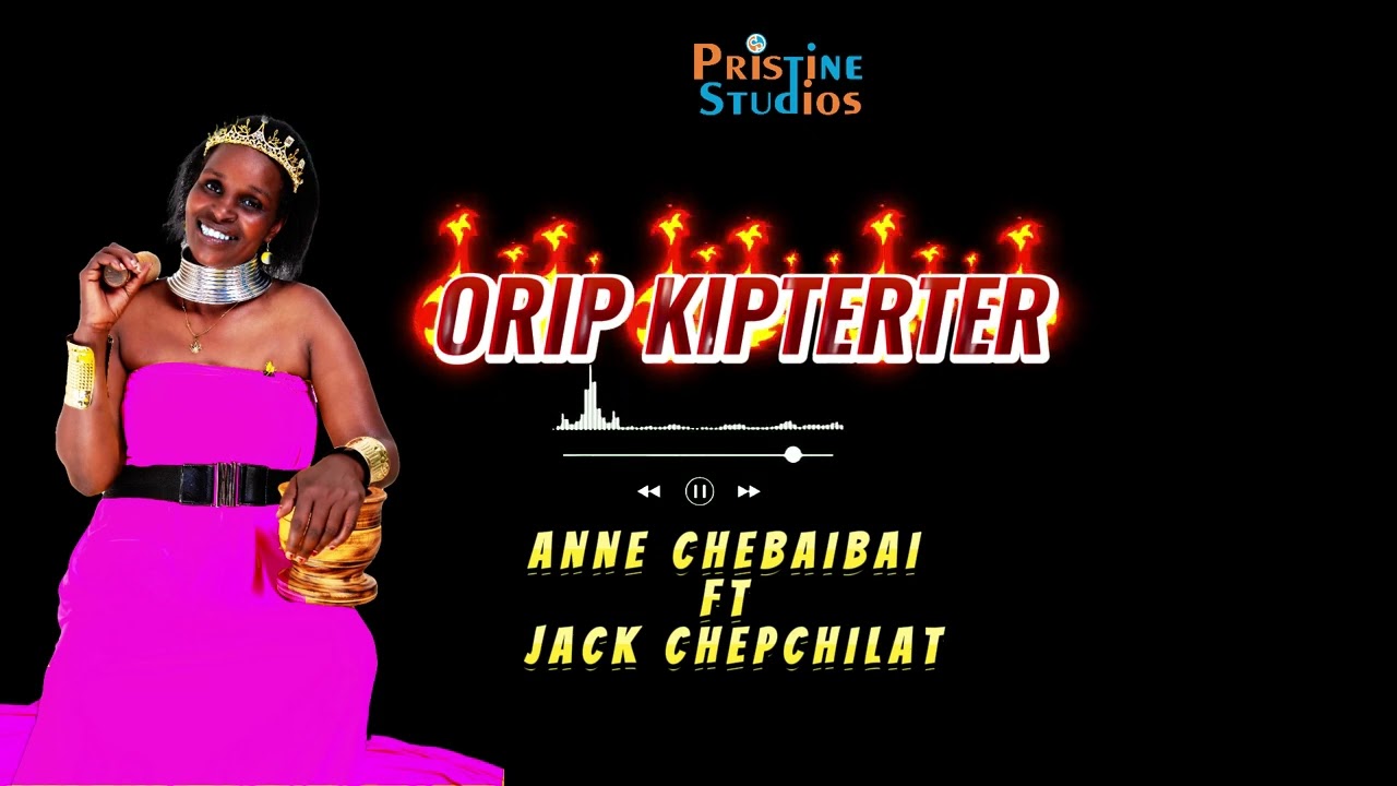 ANNE CHEBAIBAI  ORIP KIPTERTER  OFFICIAL AUDIO