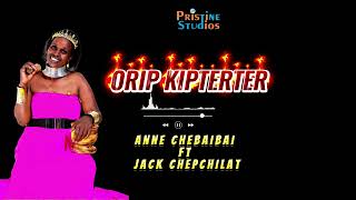 ANNE CHEBAIBAI ~ ORIP KIPTERTER || OFFICIAL AUDIO