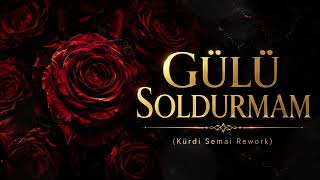 Gülü Soldurmam (Kürdi Semai Rework)