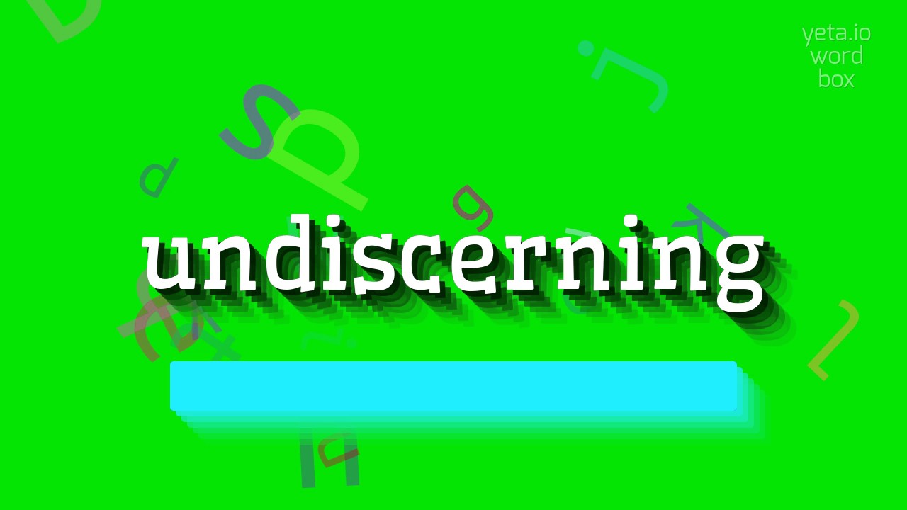 UNDISCERNING - HOW TO SAY UNDISCERNING? #undiscerning - YouTube