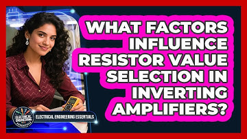 What Factors Influence Resistor Value Selection In Inverting Amplifiers?