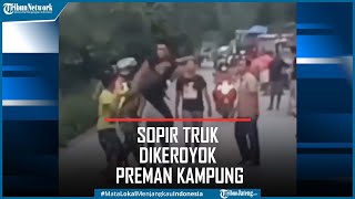 Viral Sopir Truk Dikeroyok Preman Kampung Tolak Dipalak