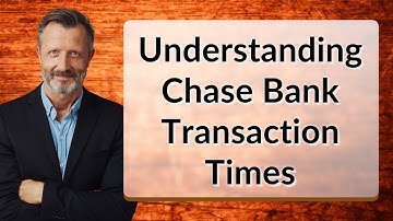 Understanding Chase Bank Transaction Times