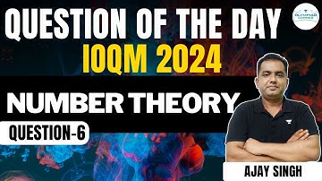 IOQM Number Theory | Question 6 | Question of the Day | Ajay Singh