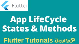 Flutter App Life States Explained Theoretically and Practically In Telugu || Dart Flutter 2022