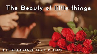 The Beauty Of Little Things Audio Version A Soft Romantic Jazz Ballad By Ajp Relaxing Jazz Piano