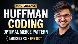 Greedy Algorithm One Shot: Huffman Coding & Optimal Merge Pattern | GATE CSE | PSU