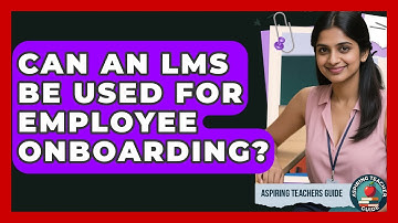 Can An LMS Be Used For Employee Onboarding? - Aspiring Teacher Guide