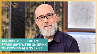 Astrophysicist Adam Frank Says We’re On the Brink of Proving Aliens Exist