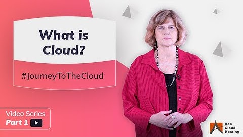 Expert Opinion: What is Cloud? | Journey To The Cloud Video Series (Part 1)