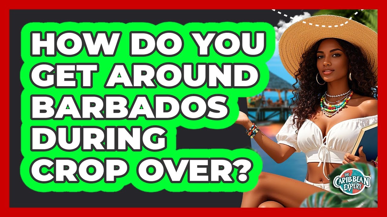 How Do You Get Around Barbados During Crop Over? - The Caribbean Expert